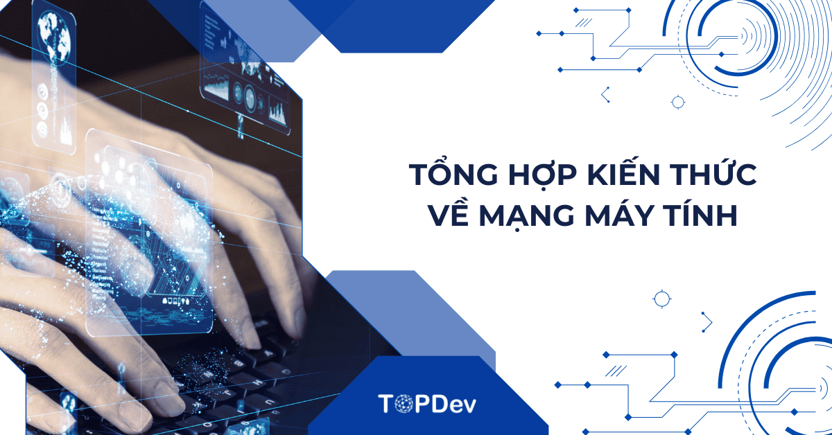 Tổng hợp kiến thức từ cơ bản đến chuyên sâu về Mạng máy tính (P1)