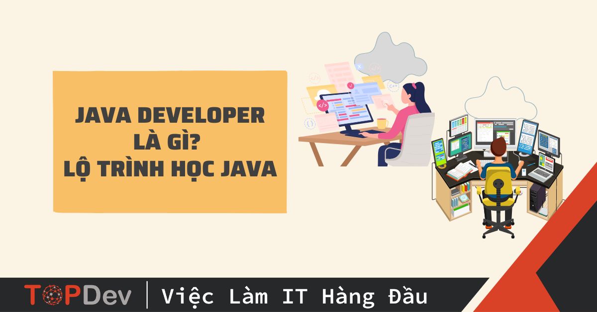 Java Developer là gì? Lộ trình để trở thành Java Developer
