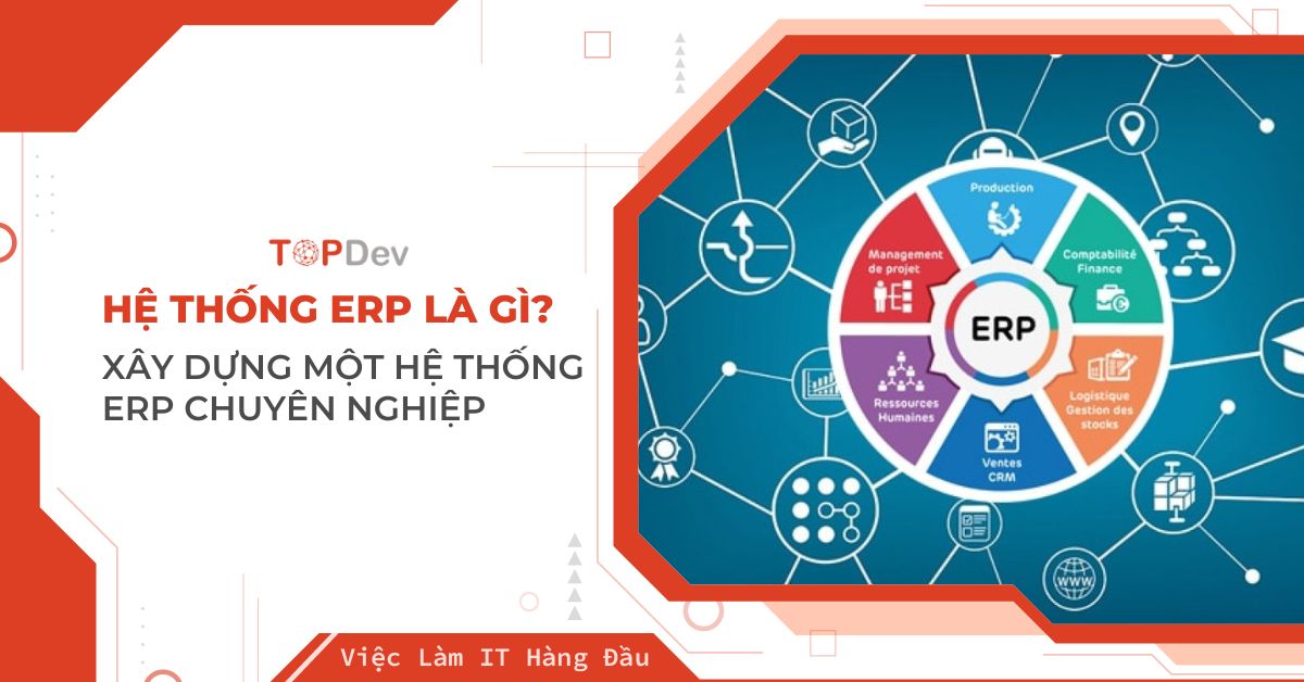 Hệ thống ERP là gì? Xây dựng một hệ thống ERP chuyên nghiệp