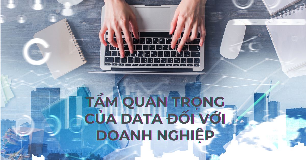 Tầm quan trọng của Data đối với doanh nghiệp