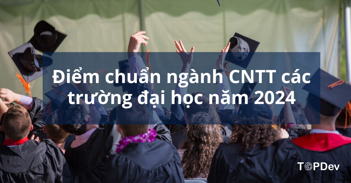 Cập nhật điểm chuẩn ngành CNTT các trường đại học năm 2024