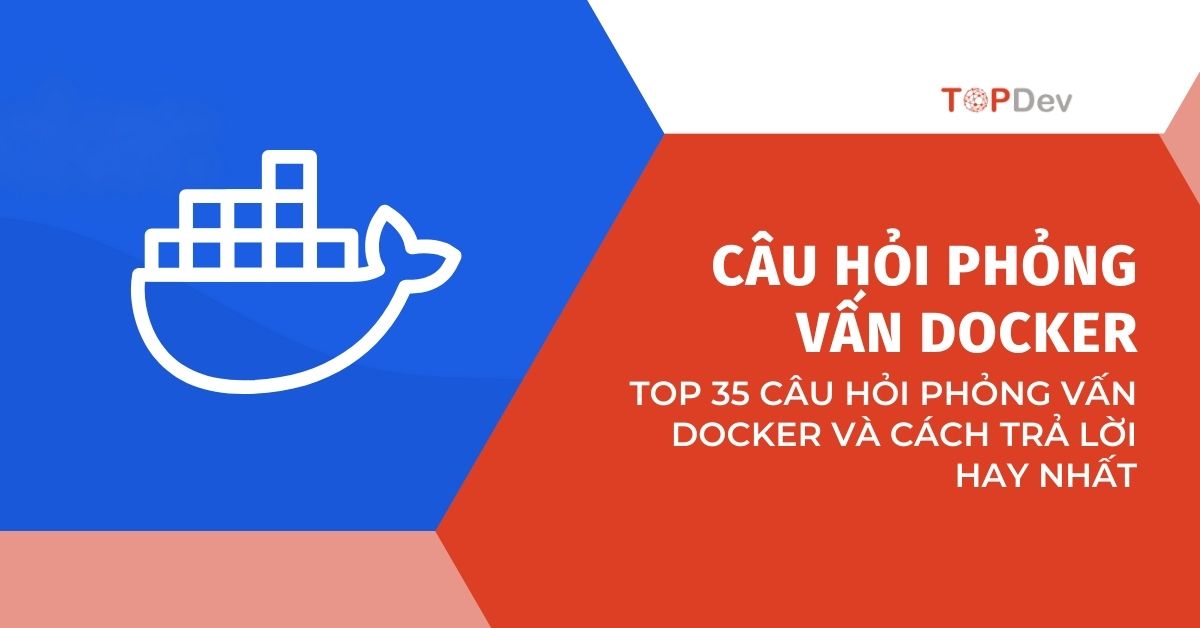 TOP 35 câu hỏi phỏng vấn Docker và cách trả lời hay nhất (Phần 3)