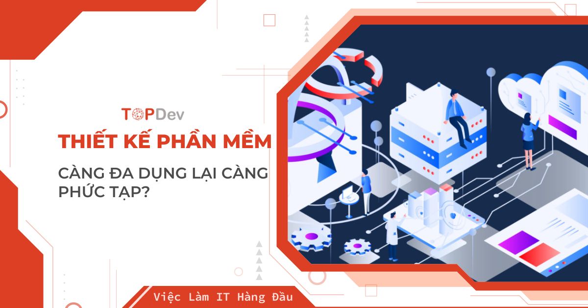 Tại sao thiết kế phần mềm càng đa dụng lại càng phức tạp?
