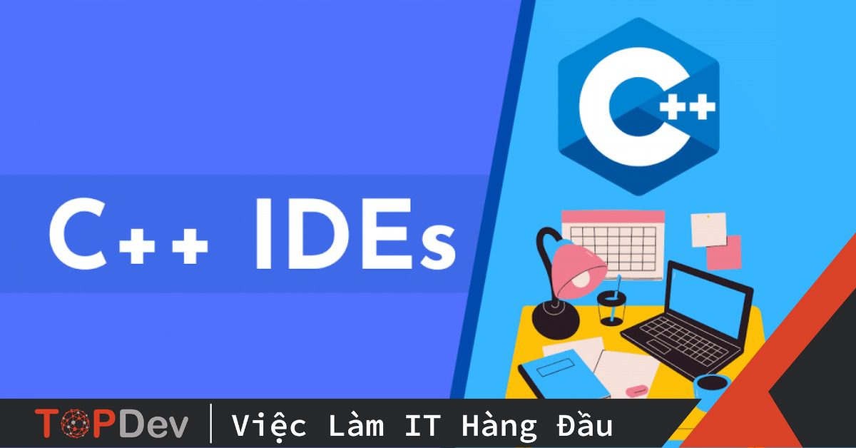 IDE C++ là gì? Tiêu chí lựa chọn IDE cho lập trình C++