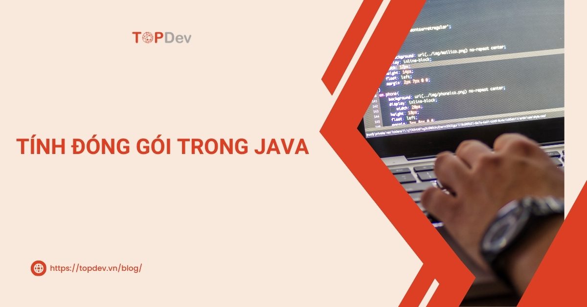Tính đóng gói trong Java: Sử dụng sao cho hiệu quả?