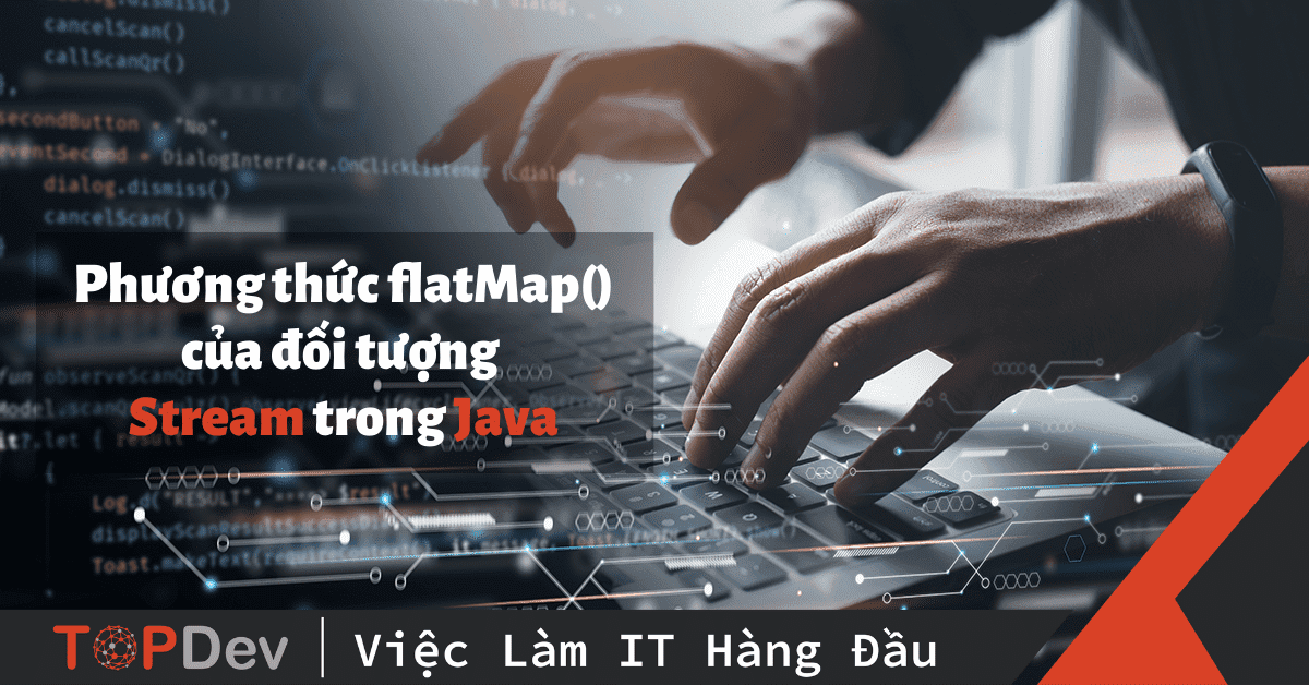 Sử dụng phương thức flatMap() của đối tượng Stream trong Java
