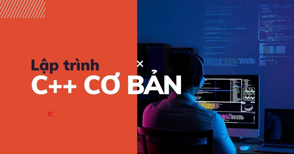 Lập trình C++ cơ bản – Tất tần tật kiến thức về C++