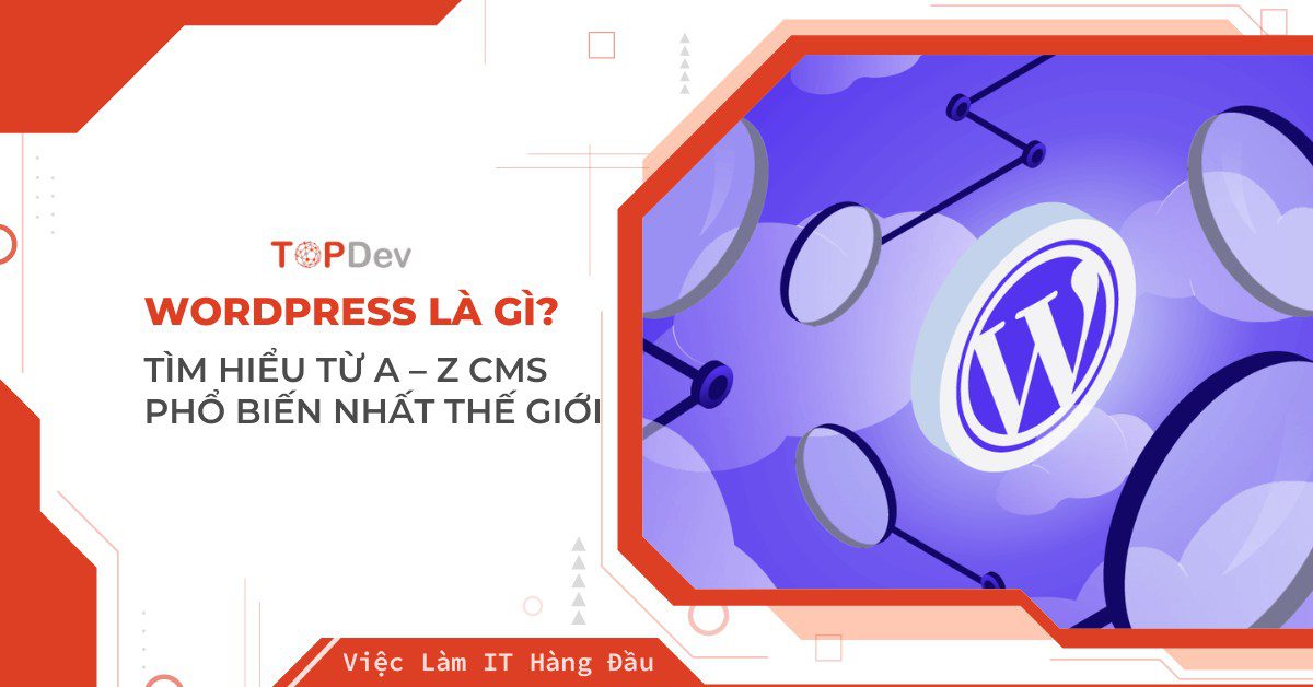WordPress là gì? Tìm hiểu từ A – Z CMS phổ biến nhất thế giới