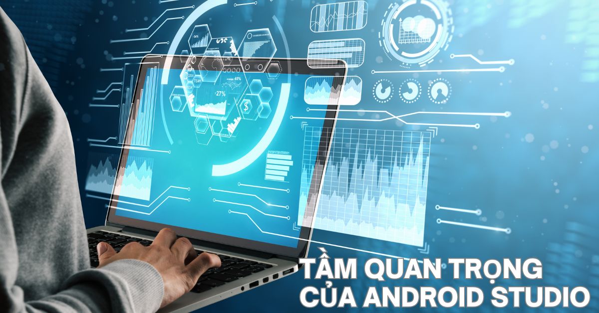 Tầm quan trọng của Android Studio
