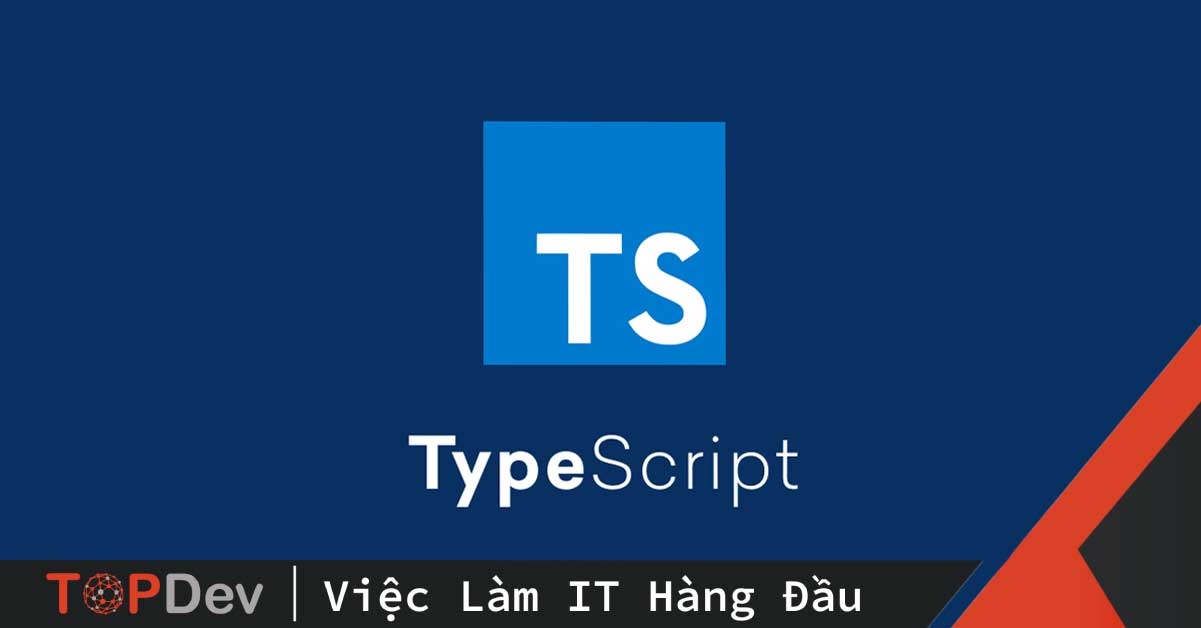 TypeScript là gì? Hướng dẫn cài đặt và sử dụng chi tiết