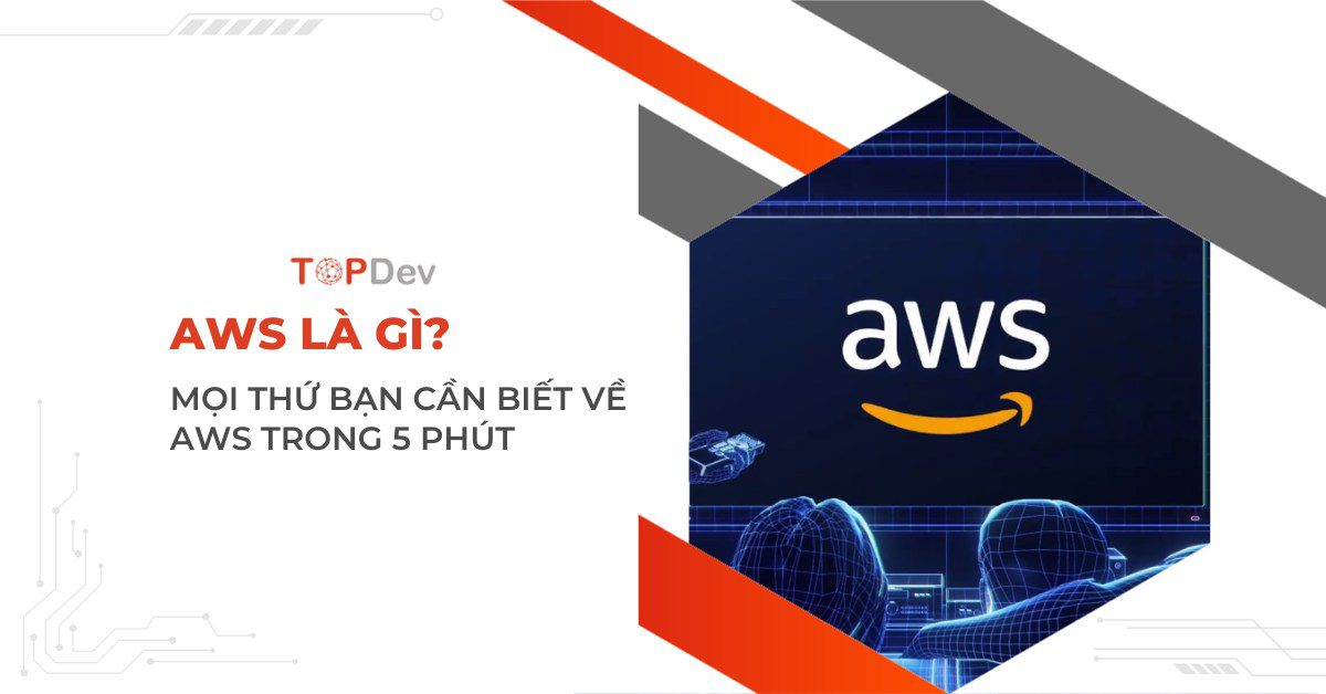 AWS là gì? Mọi thứ bạn cần biết về AWS trong 5 phút
