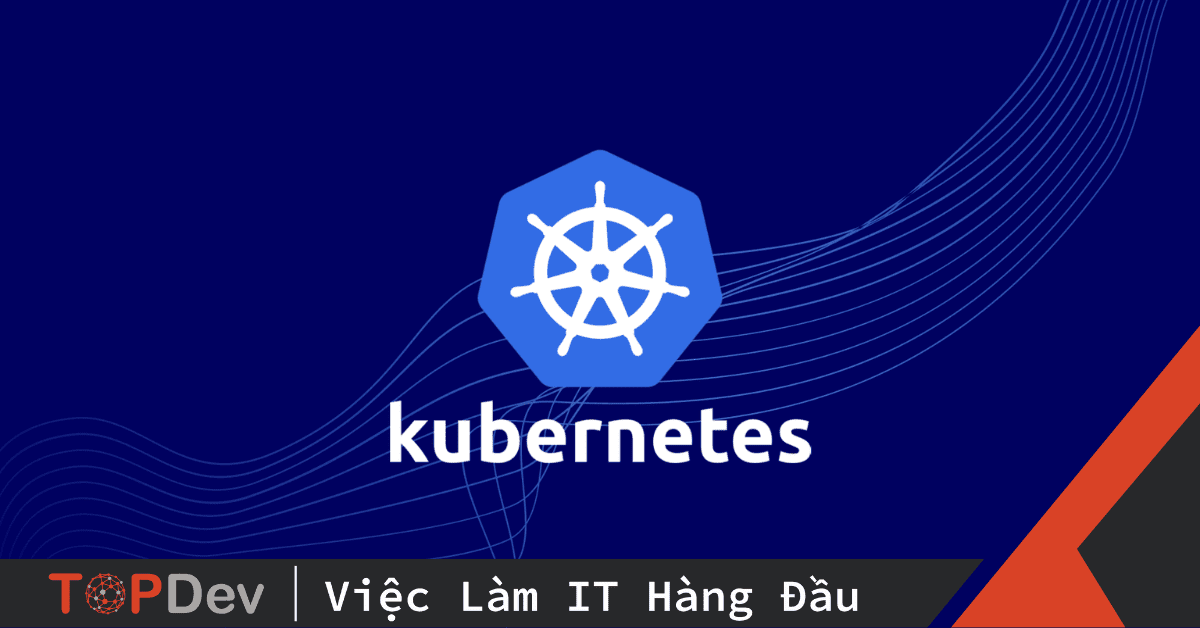 Top 25+ câu hỏi phỏng vấn Kubernetes mọi cấp độ (P1)