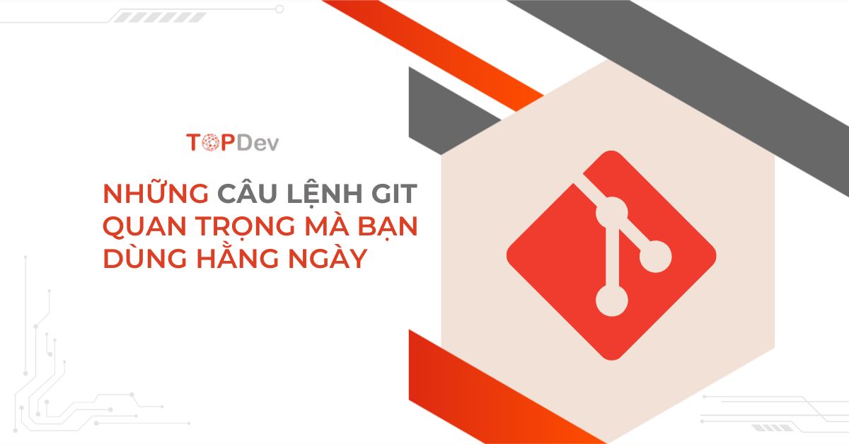 Những câu lệnh git quan trọng mà bạn dùng hằng ngày
