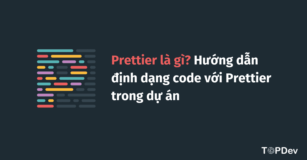 Prettier là gì? Hướng dẫn định dạng code với Prettier trong dự án