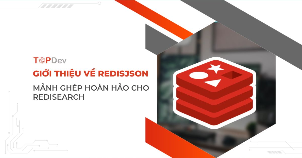 Giới thiệu về RedisJSON – Mảnh ghép hoàn hảo cho RediSearch
