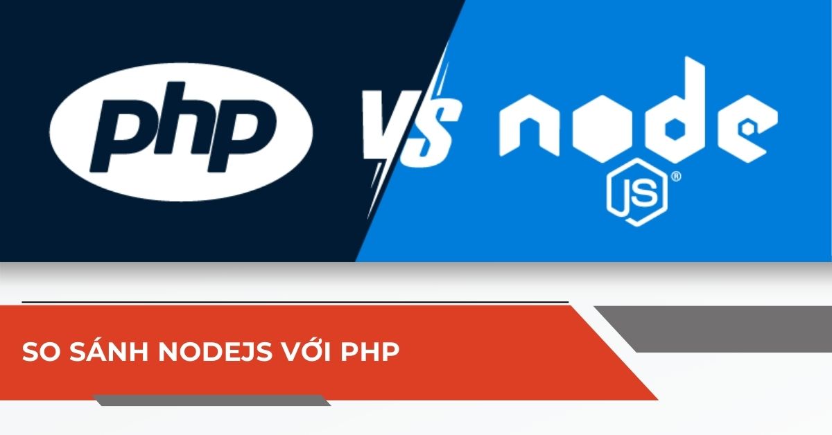 So sánh Nodejs với PHP: Nên chọn công nghệ web nào?