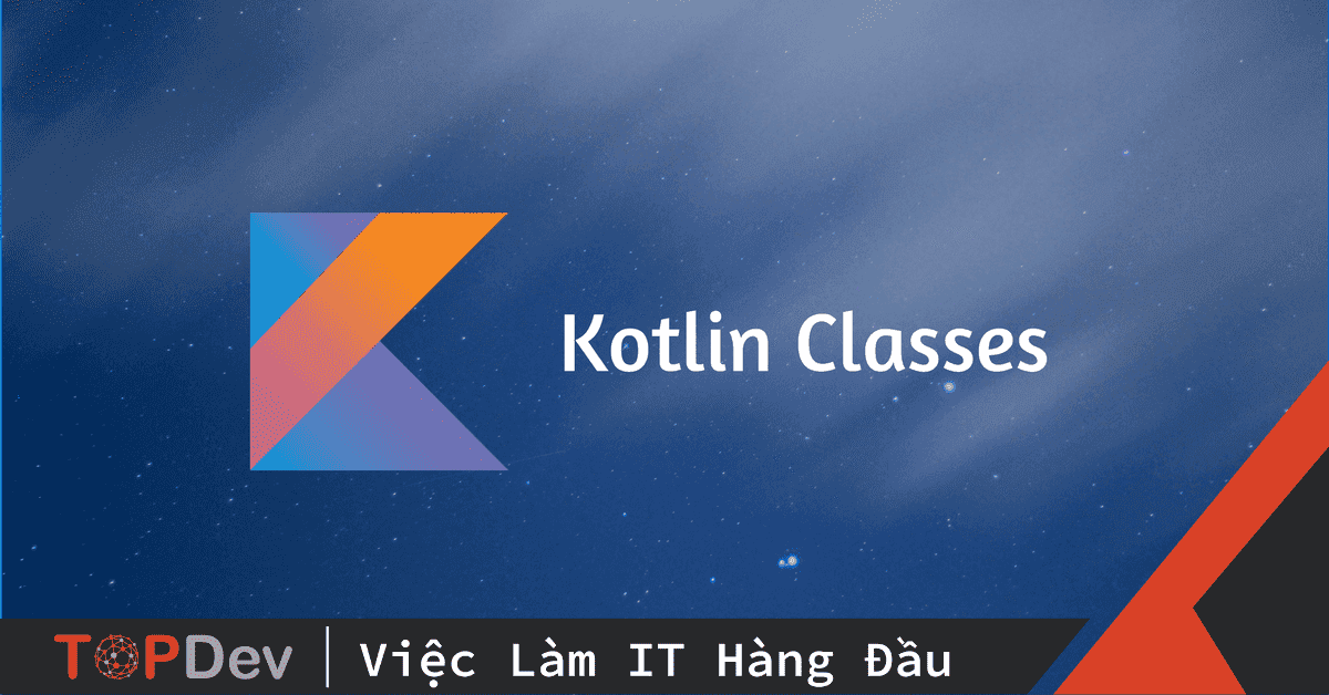 Cách viết hàm khởi tạo Class trong Kotlin vừa gọn, vừa dễ đọc