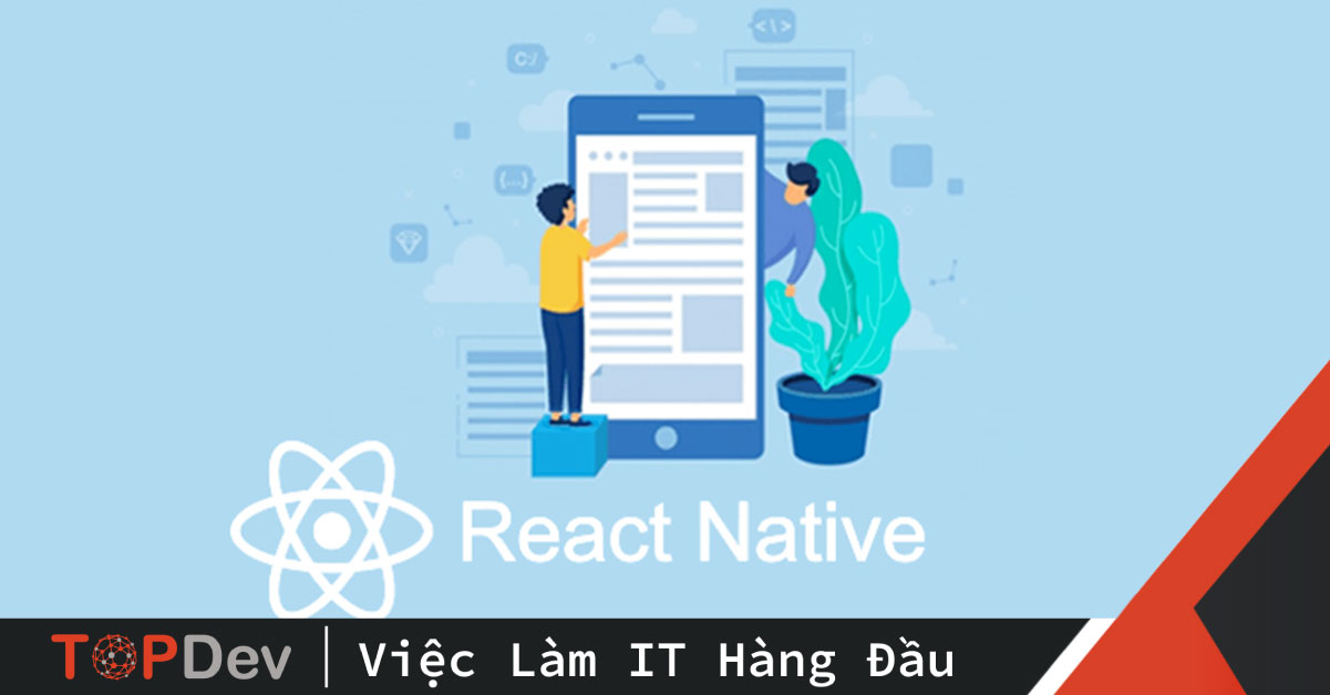 React Native là gì? Kiến thức tổng quan về React Native