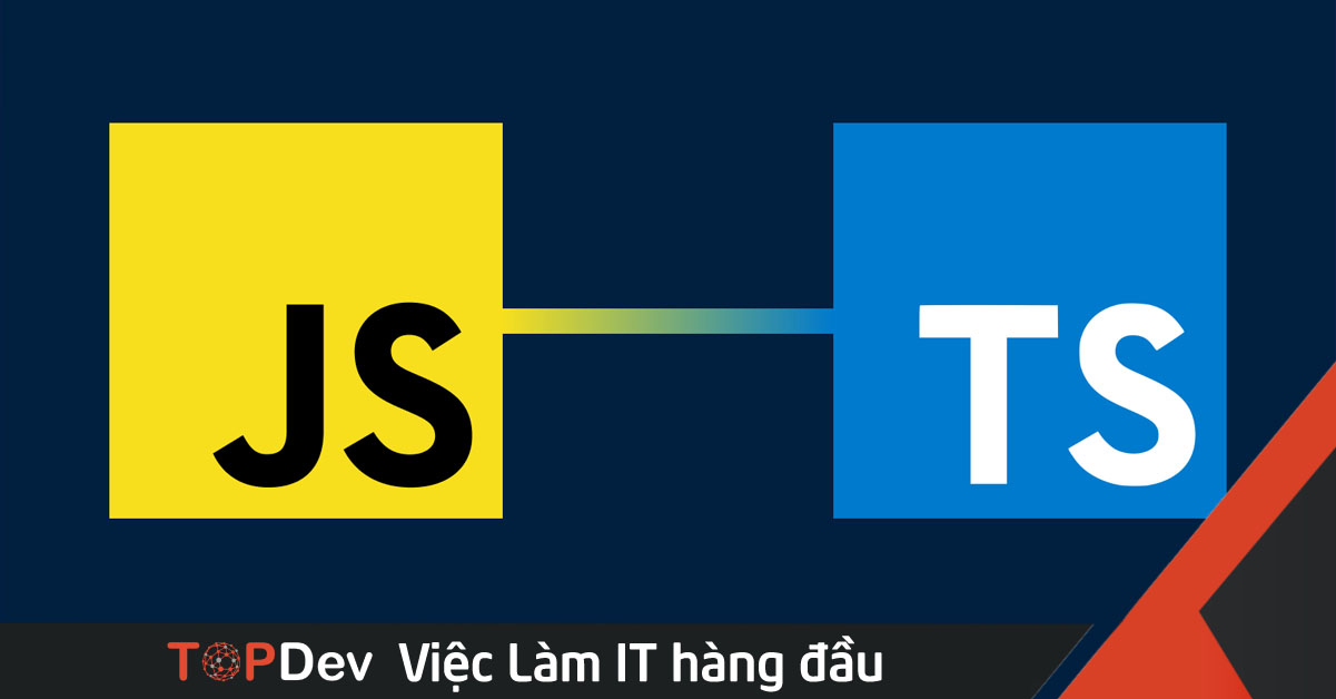 Typescript vs Javascript: Nên chọn ngôn ngữ nào?