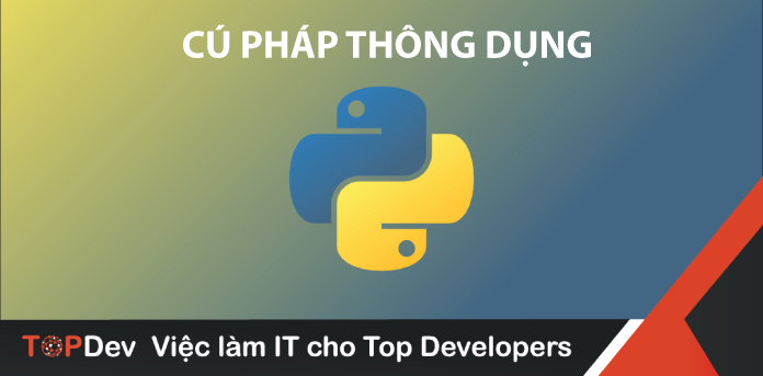[Python cơ bản thường dùng trong công việc] Phần 2 : Cú pháp thông dụng