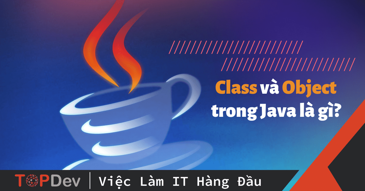 Class trong Java là gì? Object trong Java là gì?
