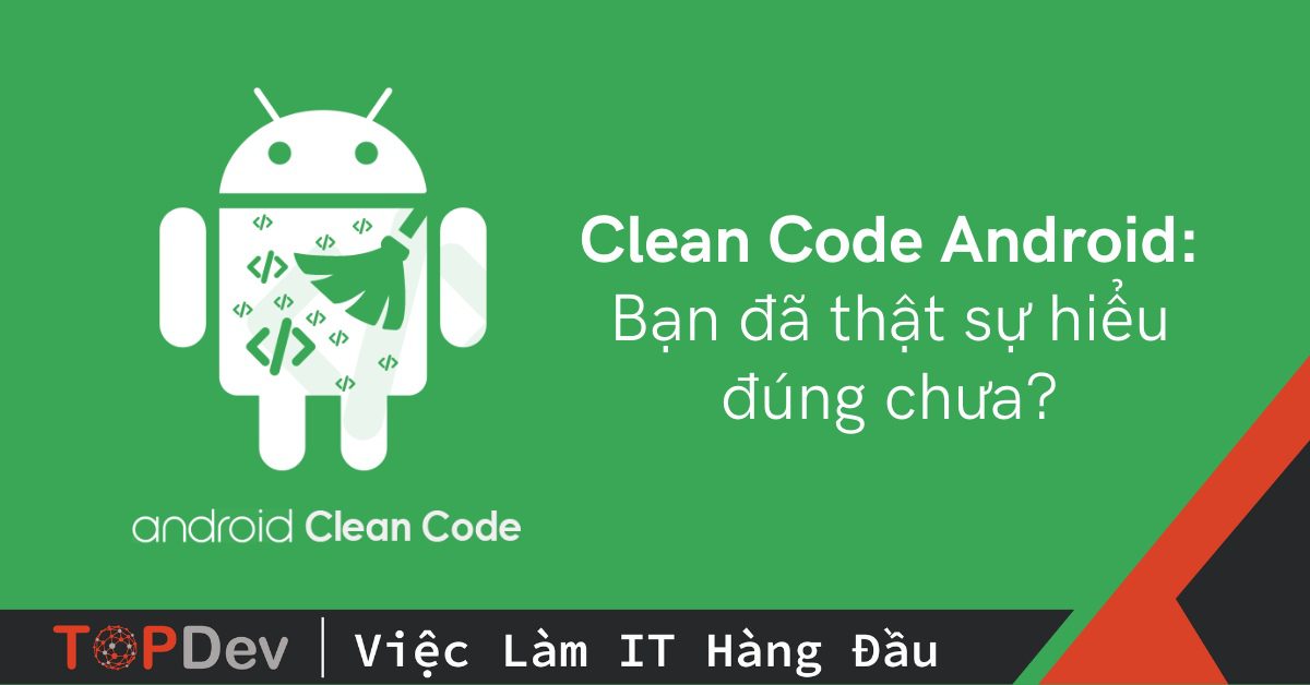 Clean Code Android: Bạn đã thật sự hiểu đúng chưa?