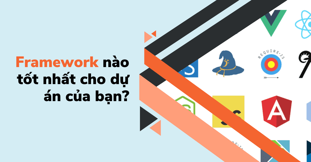 Framework nào tốt nhất cho dự án của bạn? – Checklist chi tiết