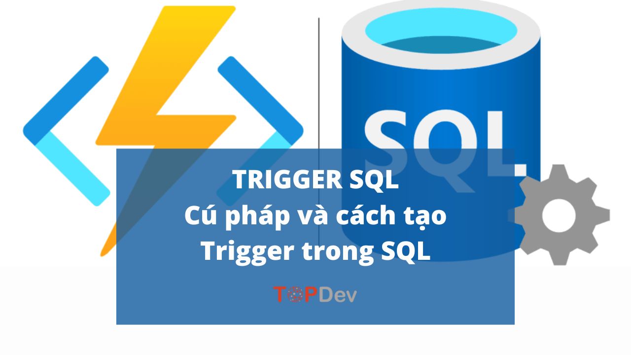 Trigger trong SQL: Cú pháp và cách tạo Trigger SQL