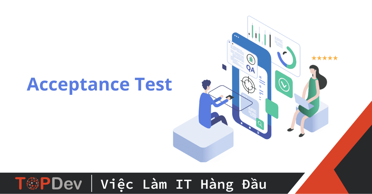 Acceptance Test là gì? Phân loại Acceptance Testing