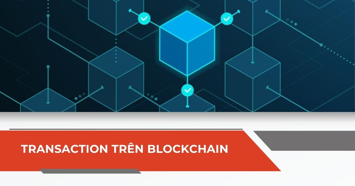 Chiếc transaction trên blockchain – bên trong có gì?