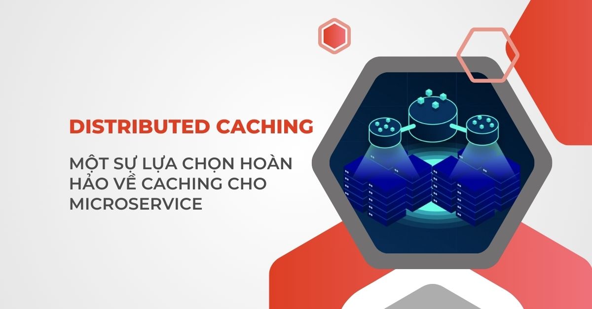 Distributed Caching – Một sự lựa chọn hoàn hảo về caching cho microservice