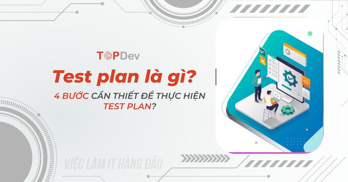 Test plan là gì? 4 bước cần thiết để thực hiện test plan?