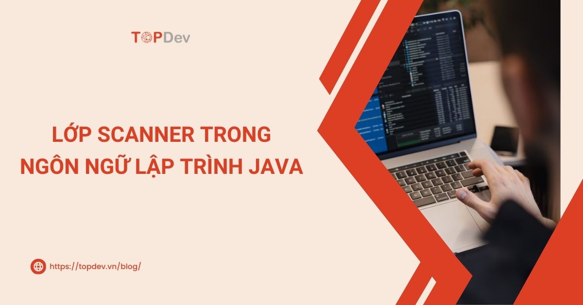 Tìm hiểu về lớp Scanner trong ngôn ngữ lập trình Java