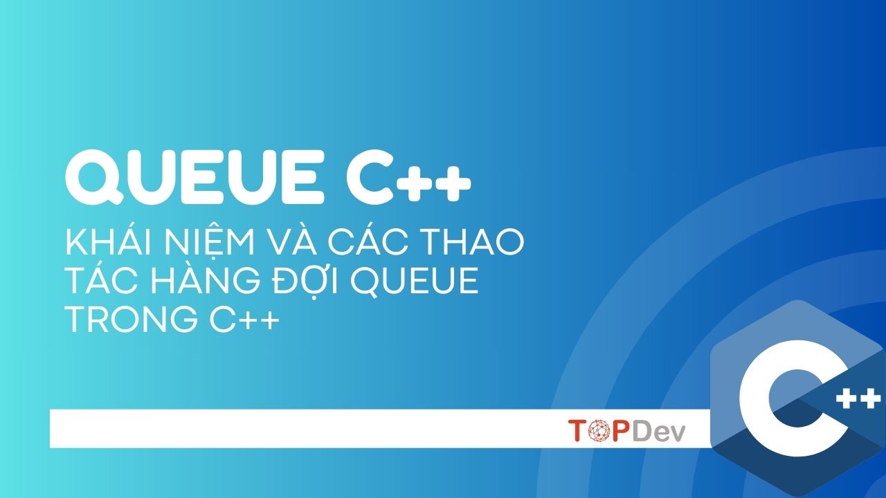 Hàng đợi – Queue trong C++