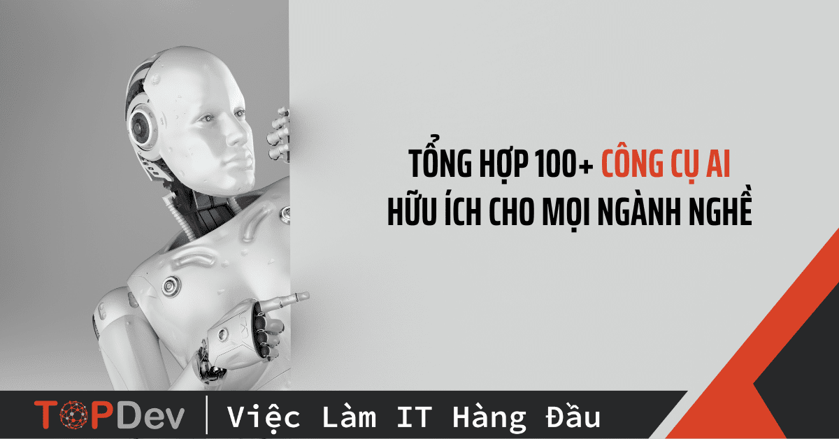 Tổng hợp 100+ công cụ AI hữu ích cho mọi ngành nghề (P3)