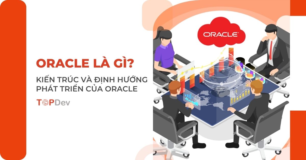 Oracle là gì? Kiến trúc và định hướng phát triển của Oracle