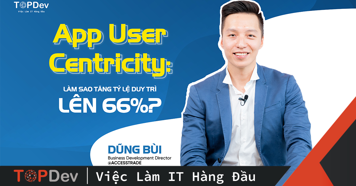 App User Centricity: Làm sao tăng tỷ lệ duy trì lên 66%?