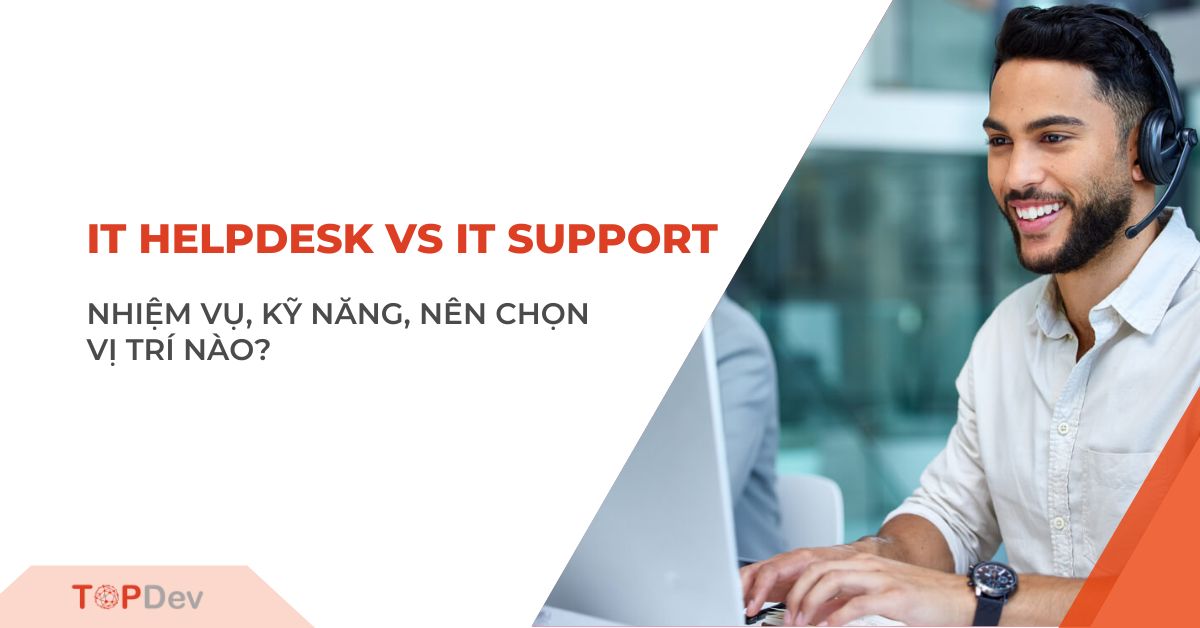 Phân biệt IT Helpdesk và IT Support: Gỡ bỏ những hiểu lầm
